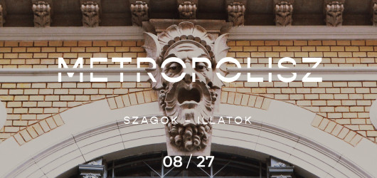 METROPOLISZ, SZAGOK - ILLATOK